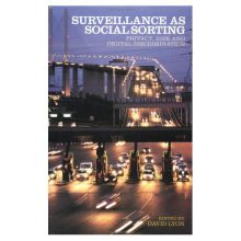 Surveillance as Social Sorting: Privacy, Risk, and Digital Discrimination